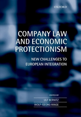 Company Law and Economic Protectionism: New Challenges to European Integration by Bernitz, Ulf U.