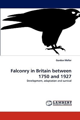 Falconry in Britain between 1750 and 1927 by Mellor, Gordon