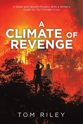 A Climate of Revenge: A Sarah and Janetm Mystery with a Writer's Guide for Our Climate Crisis by Riley, Tom