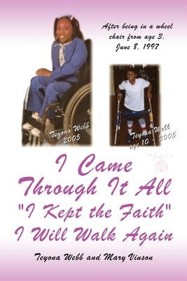 I Came Through It All I Kept the Faith I Will Walk Again by Webb, Teyona