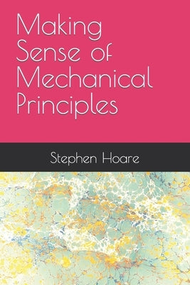 Making Sense of Mechanical Principles by Hoare, Stephen