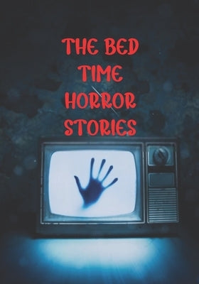 The Bed Time Horror Stories: Best True Horror Collection in This Year. by Kirk, Jerry