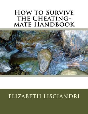How to Survive the Cheating-mate Handbook by Lisciandri, Elizabeth E.