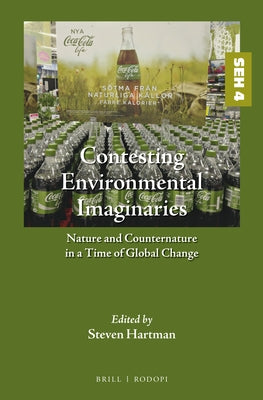 Contesting Environmental Imaginaries: Nature and Counternature in a Time of Global Change by Hartman, Steven