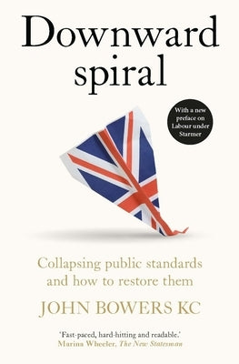 Downward Spiral: Collapsing Public Standards and How to Restore Them by Bowers, John