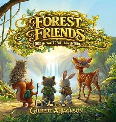 Forest Friends, Hidden WaterFall Adventure by Jackson, Gilbert A.