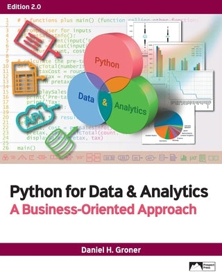 Python for Data & Analytics: A Business-Oriented Approach, Edition 2.0 by Groner, Daniel H.