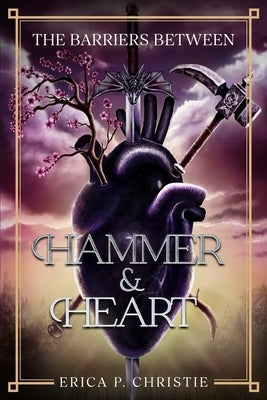 The Barriers Between Vol. 1 Hammer and Heart: Hammer and Heart by Christie, Erica P.