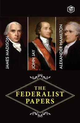 The Federalist Papers: A Collection of Essays Written in Favour of the New Constitution by Hamilton (Author), Alexander