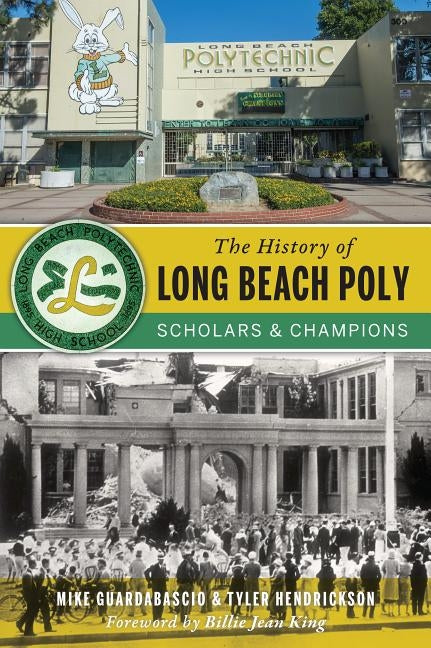 The History of Long Beach Poly: Scholars and Champions by Guardabascio, Mike