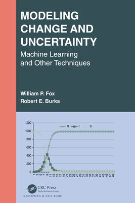 Modeling Change and Uncertainty: Machine Learning and Other Techniques by Fox, William P.