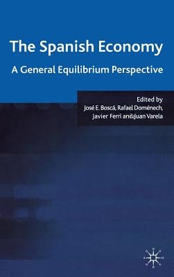 The Spanish Economy: A General Equilibrium Perspective by Boscá, J.
