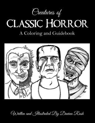 Creatures of Classic Horror: Guide and Coloring Book by Rush, Davina J.