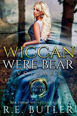 Wiccan-Were-Bear Volume Three: Books 10 - 13 by Butler, R. E.
