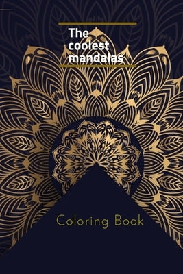 The coolest mandalas: The coolest mandalas coloring book (6*9) by Book, Coloring