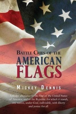 Battle Cries of the American Flags: Revised Edition by Dennis, Mickey