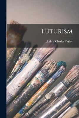 Futurism by Taylor, Joshua Charles 1917- Dn