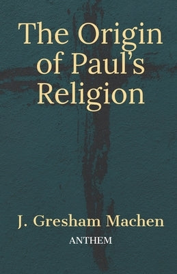 The Origin of Paul's Religion by Publishing, Anthem