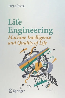 Life Engineering: Machine Intelligence and Quality of Life by Osterle, Hubert