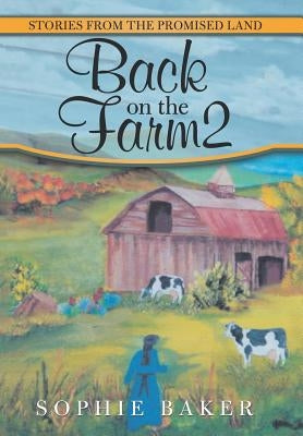 Back on the Farm2: Stories from the Promised Land by Baker, Sophie