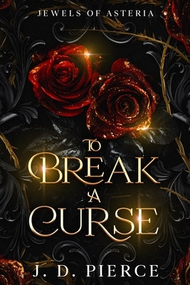 To Break A Curse by Pierce, J. D.