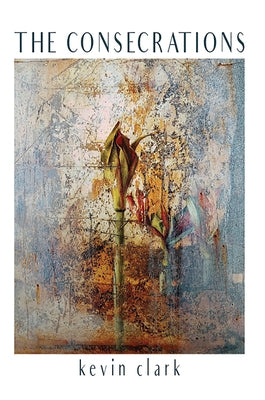 The Consecrations by Clark, Kevin