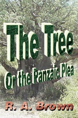 The Tree: Or the Panzaic Plea by Brown, R. A.