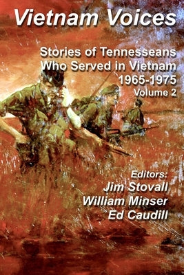Vietnam Voices: Stories of Tennesseans Who Served in Vietnam, 1965-1975 by Minser, William