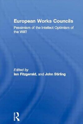 European Works Councils: Pessimism of the Intellect Optimism of the Will? by Fitzgerald, Ian