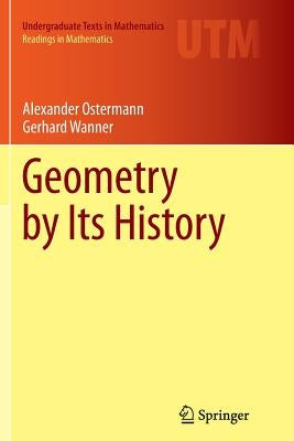Geometry by Its History by Ostermann, Alexander
