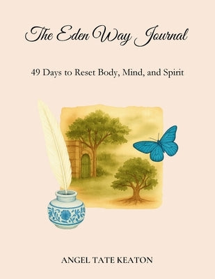 The Eden Way Journal: 49 Days to Reset Body, Mind, and Spirit by Tate Keaton, Angel