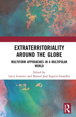 Extraterritoriality Around the Globe: Multiform Approaches in a Multipolar World by Leontiev, Lucia