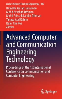 Advanced Computer and Communication Engineering Technology: Proceedings of the 1st International Conference on Communication and Computer Engineering by Sulaiman, Hamzah Asyrani