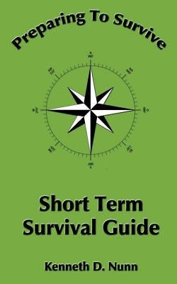 Short Term Survival Guide by Nunn, Kenneth D.