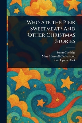 Who Ate the Pink Sweetmeat? And Other Christmas Stories by Coolidge, Susan