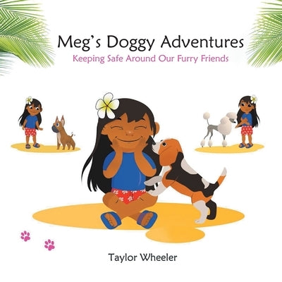 Meg's Doggy Adventures: Keeping Safe Around Our Furry Friends by Wheeler, Taylor
