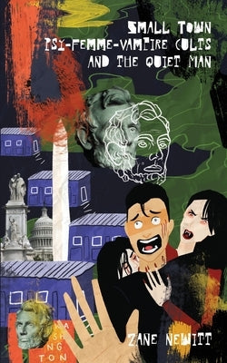 Small Town Psy-Femme-Vampire Cults and the Quiet Man by Newitt, Zane