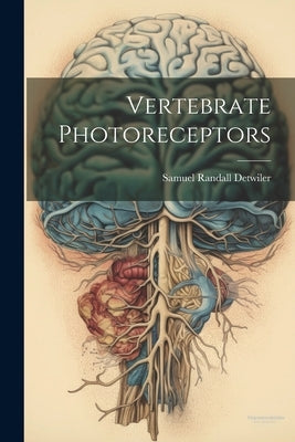 Vertebrate Photoreceptors by Detwiler, Samuel Randall