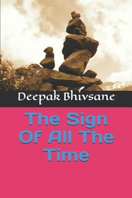 The Sign Of All The Time by Bhivsane, Deepak