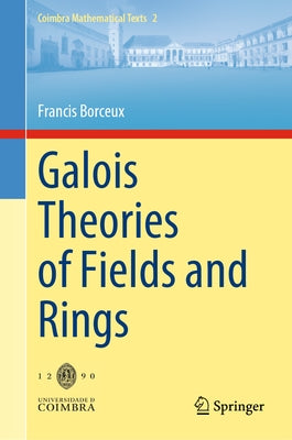 Galois Theories of Fields and Rings by Borceux, Francis