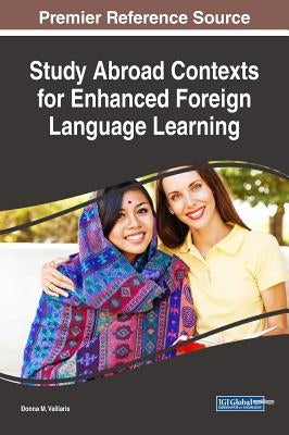 Study Abroad Contexts for Enhanced Foreign Language Learning by Velliaris, Donna M.
