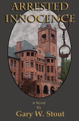 Arrested Innocence by Stout, Gary W.