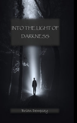 Into The Light Of Darkness by Dempsey, Brian