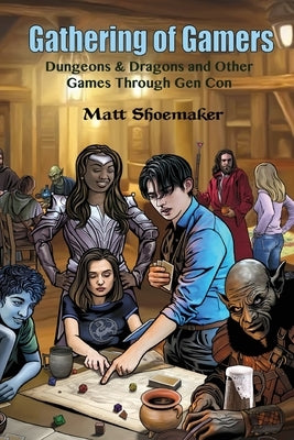 Gathering of Gamers: Dungeons & Dragons and other Games through Gen Con by Shoemaker, Matt