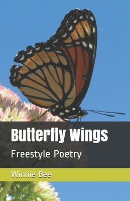 Butterfly Wings: Freestyle Poetry by Bee, Winnie