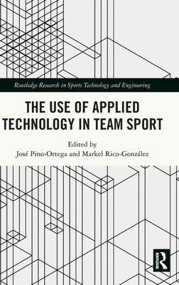 The Use of Applied Technology in Team Sport by Pino-Ortega, José