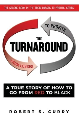 The Turnaround: A True Story of How to Go from Red to Black by Curry, Robert S.