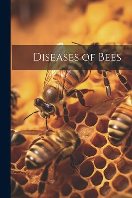 Diseases of Bees by Anonymous