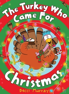 The Turkey Who Came for Christmas by Murray, Becci