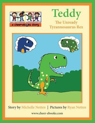 Teddy the Unready Tyrannosaurus Rex by Netten, Ryan